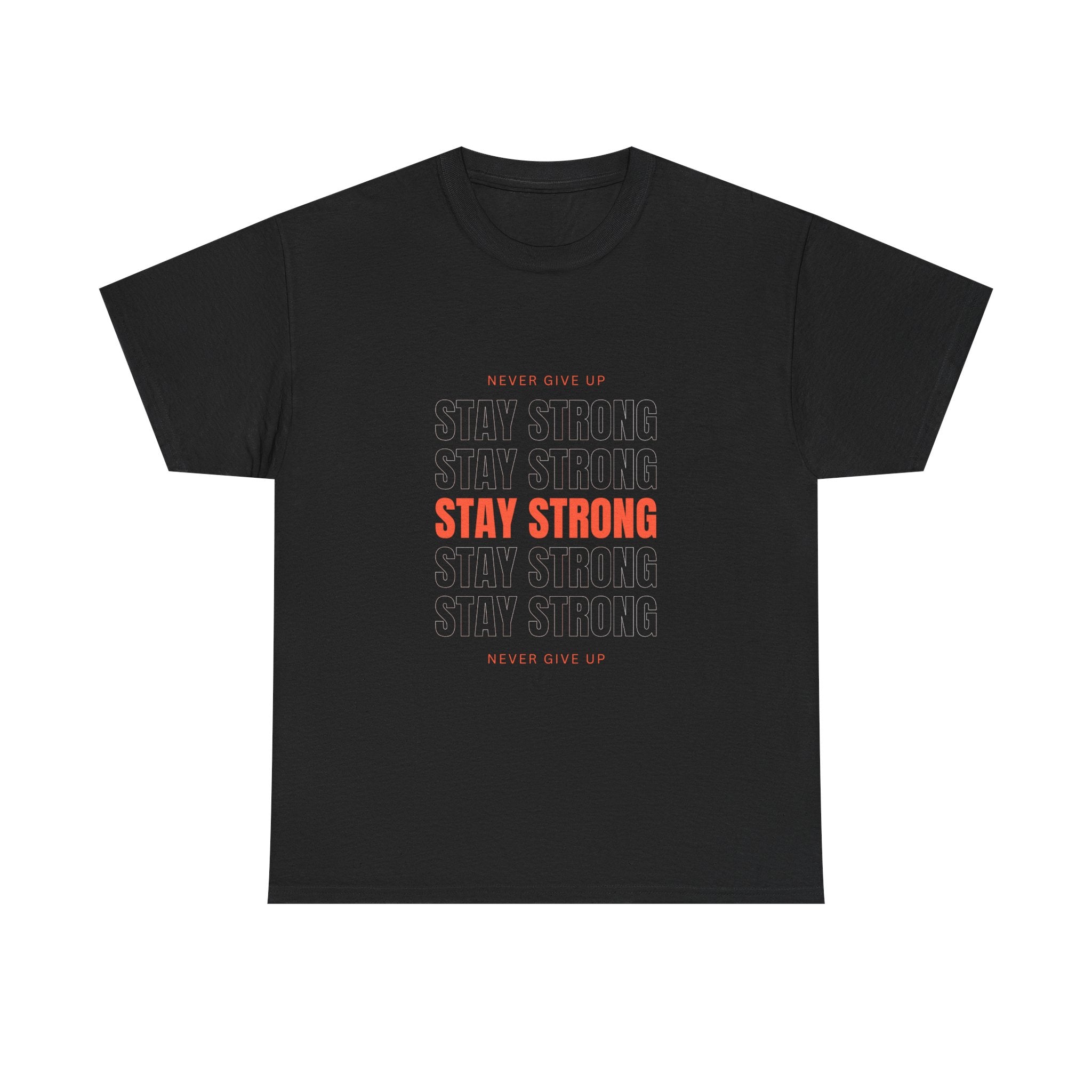 Stay Strong Graphic Tee — Motivational "Never Give Up" Inspirational Shirt