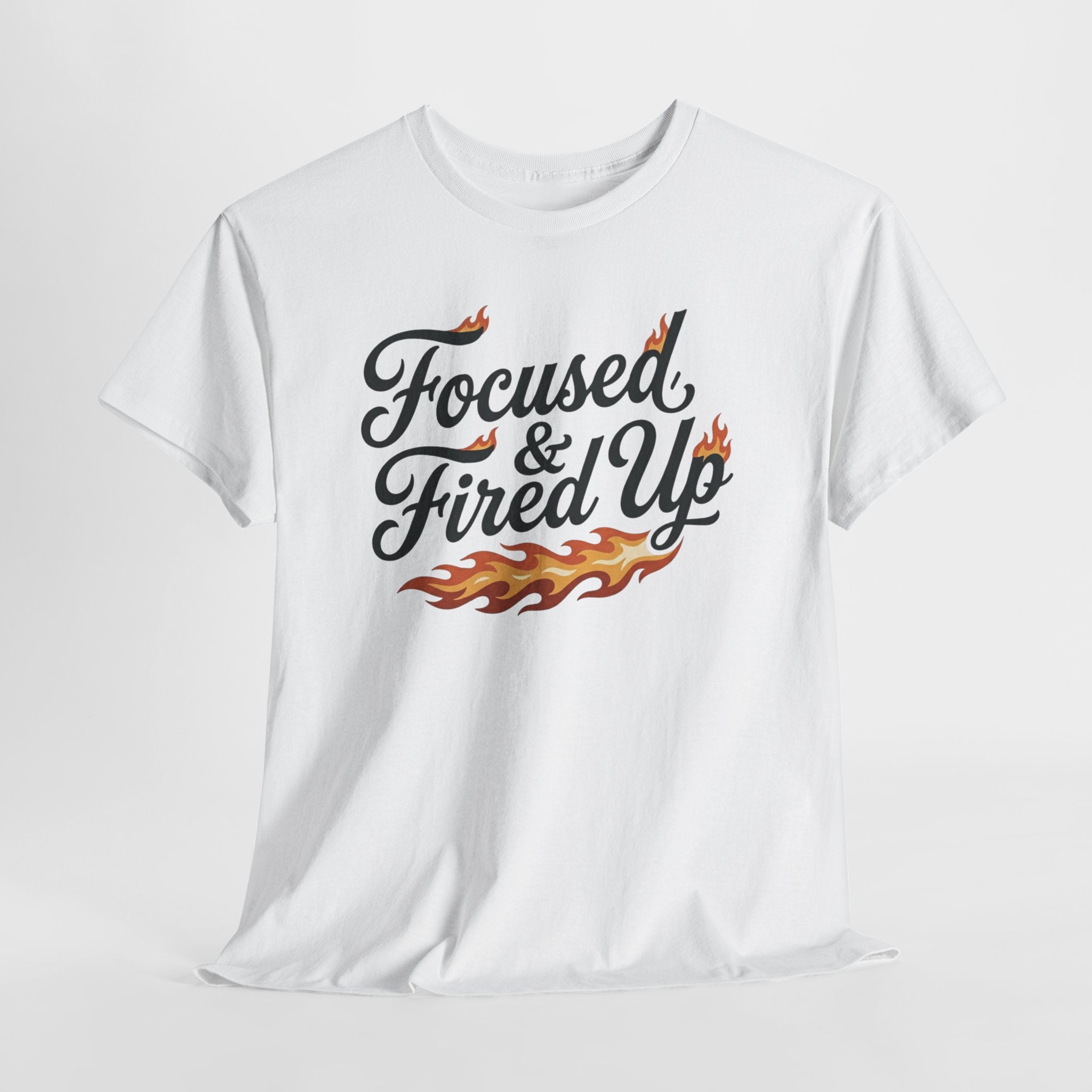 Focused & Fired Up Tee — Motivational Flame Graphic T-Shirt