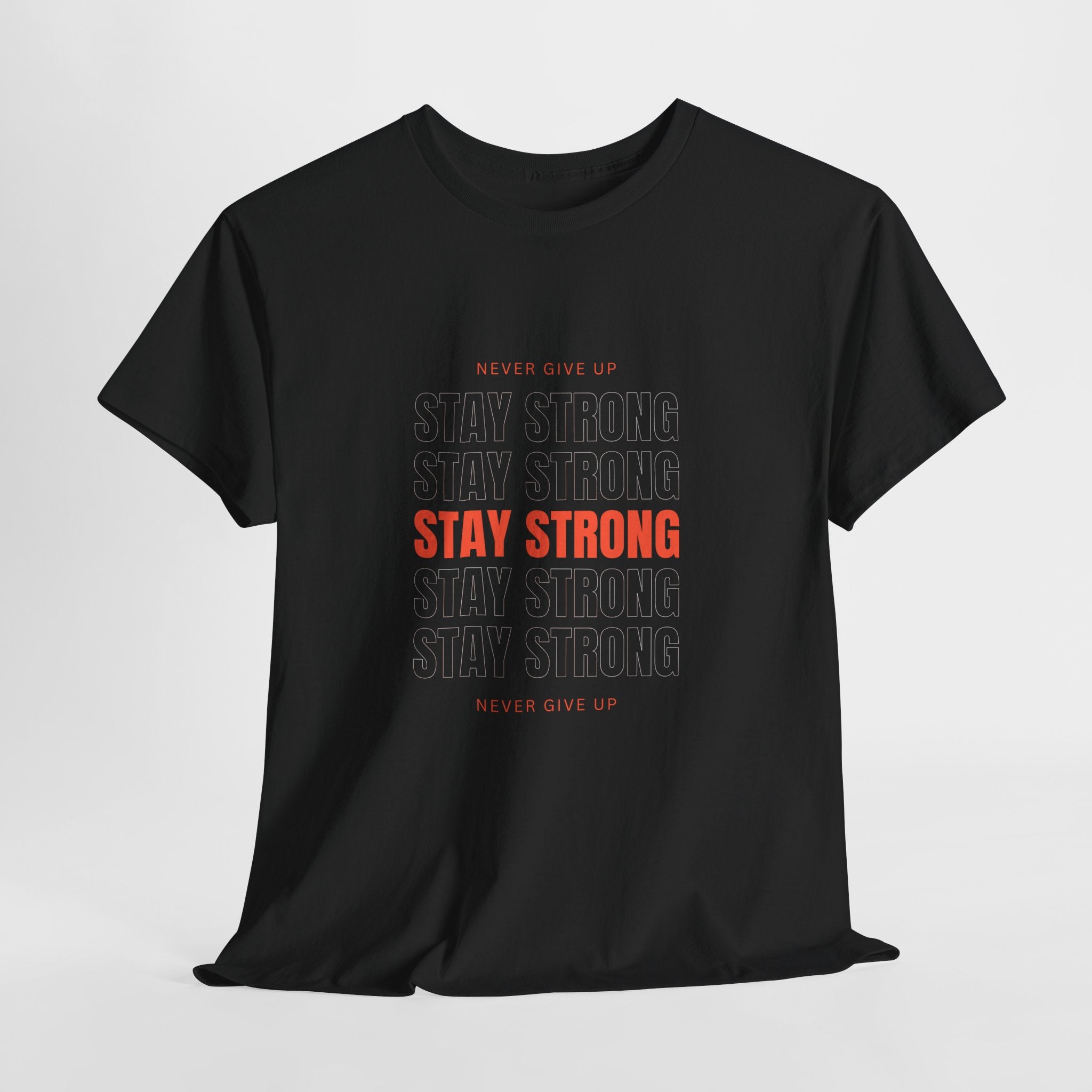 Stay Strong Graphic Tee — Motivational "Never Give Up" Inspirational Shirt