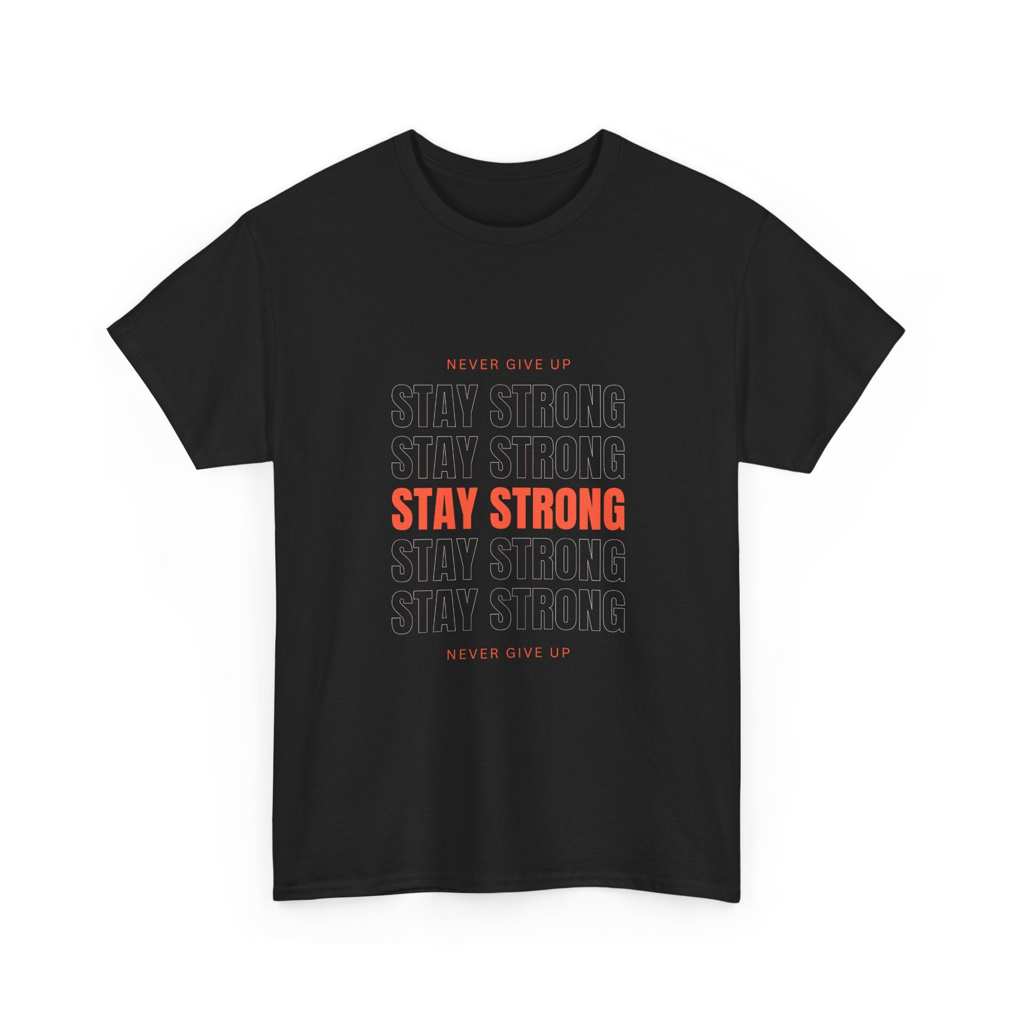 Stay Strong Graphic Tee — Motivational "Never Give Up" Inspirational Shirt