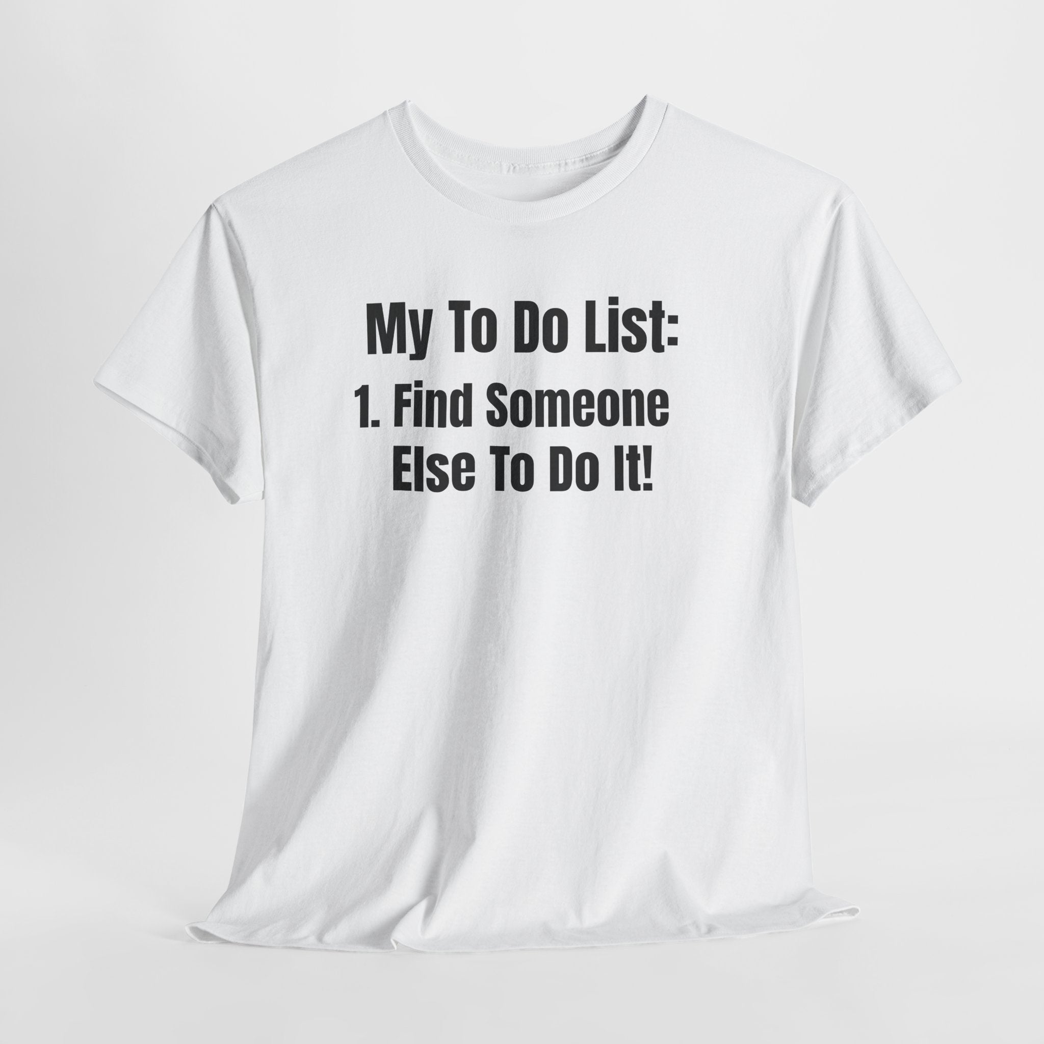 Funny T-Shirt "My To Do List: Find Someone Else To Do It" — Humorous Novelty Tee